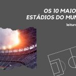 10 Maiores estádios do mundo