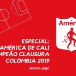 Especial: América de Cali, campeão clausura Colômbia 2019